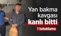 Yan bakma kavgası kanlı bitti: 1 tutuklama