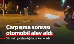 Çarpışma sonrası otomobil alev aldı; 3 kişinin yaralandığı kaza kamerada