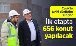 Canik'te tarihi dönüşüm sürüyor: İlk etapta 656 konut yapılacak