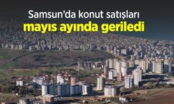 Samsun’da konut satışları mayıs ayında geriledi