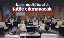İlkadım meclisi bu yıl da tatile çıkmayacak