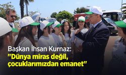 Başkan İhsan Kurnaz: "Dünya miras değil, çocuklarımızdan emanet"