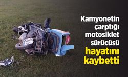 Kamyonetin çarptığı motosiklet sürücüsü hayatını kaybetti