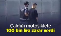 Çaldığı motosiklete 100 bin lira zarar verdi