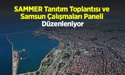 SAMMER Tanıtım Toplantısı ve Samsun Çalışmaları Paneli Düzenleniyor