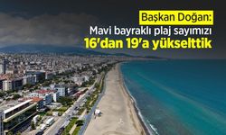 Başkan Doğan: "Mavi bayraklı plaj sayımızı 16'dan 19'a yükselttik"