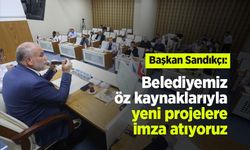 Başkan Sandıkçı: "Belediyemiz öz kaynaklarıyla yeni projelere imza atıyoruz"