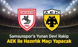 Samsunspor’a Yunan Devi Rakip: AEK ile Hazırlık Maçı Yapacak