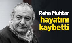 Reha Muhtar hayatını kaybetti