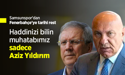 Samsunspor'dan Fenerbahçe'ye tarihi rest! "Haddinizi bilin muhatabımız sadece Aziz Yıldırım"