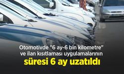 Otomotivde "6 ay-6 bin kilometre" ve ilan kısıtlaması uygulamalarının süresi 6 ay uzatıldı