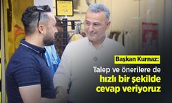 Başkan Kurnaz: "Talep ve önerilere de hızlı bir şekilde cevap veriyoruz"
