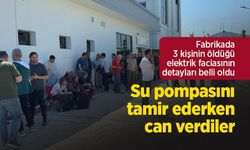 Fabrikada 3 kişinin öldüğü elektrik faciasının detayları belli oldu: Su pompasını tamir ederken can verdiler