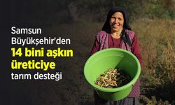 Samsun Büyükşehir'den 14 bini aşkın üreticiye tarım desteği