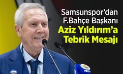 Samsunspor’dan F.Bahçe Başkanı Aziz Yıldırım’a Tebrik Mesajı