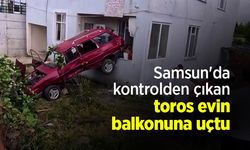 Samsun'da kontrolden çıkan toros evin balkonuna uçtu