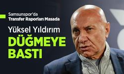 Samsunspor’da Transfer Raporları Masada, Yüksel Yıldırım DÜĞMEYE BASTI