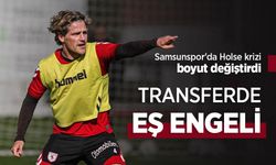 Samsunspor'da Holse krizi boyut değiştirdi, TRANSFERDE EŞ ENGELİ
