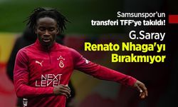 Samsunspor’un transferi TFF’ye takıldı! G.Saray Renato Nhaga'yı Bırakmıyor