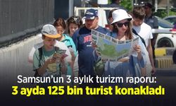 Samsun’un 3 aylık turizm raporu: 3 ayda 125 bin turist konakladı