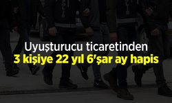 Uyuşturucu ticaretinden 3 kişiye 22 yıl 6'şar ay hapis
