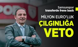 Samsunspor transferde frene bastı! MİLYON EURO'LUK ÇILGINLIĞA VETO