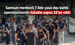 Samsun merkezli 7 ilde yasa dışı bahis operasyonunda tutuklu sayısı 32'ye çıktı