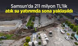 Samsun’da 211 milyon TL’lik atık su yatırımda sona yaklaşıldı