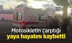 Motosikletin çarptığı yaya hayatını kaybetti