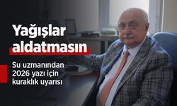 Yağışlar aldatmasın: Su uzmanından 2026 yazı için kuraklık uyarısı