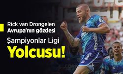 Rick van Drongelen Avrupa'nın gözdesi, Şampiyonlar Ligi Yolcusu!