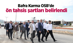 Bafra Karma OSB'de ön tahsis şartları belirlendi