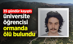 35 gündür kayıp olarak aranan üniversite öğrencisi ormanda ölü bulundu