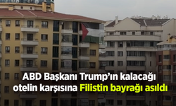 ABD Başkanı Trump’ın kalacağı otelin karşısına Filistin bayrağı asıldı