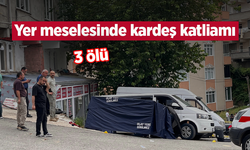 Yer meselesinde kardeş katliamı: 3 ölü