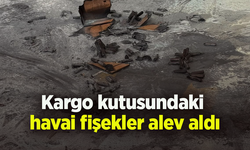 Kargo kutusundaki havai fişekler alev aldı