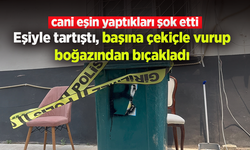 Eşiyle tartıştı, başına çekiçle vurup boğazından bıçakladı