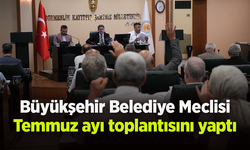 Büyükşehir Belediye Meclisi Temmuz ayı toplantısını yaptı