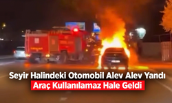 Seyir Halindeki Otomobil Alev Alev Yandı: Araç Kullanılamaz Hale Geldi