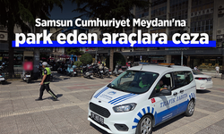 Samsun Cumhuriyet Meydanı'na park eden araçlara ceza