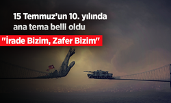 15 Temmuz’un 10. yılında ana tema belli oldu: "İrade Bizim, Zafer Bizim"