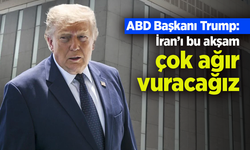 ABD Başkanı Trump: "İran’ı bu akşam çok ağır vuracağız"