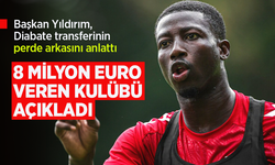 Başkan Yıldırım, Diabate transferinin perde arkasını anlattı …