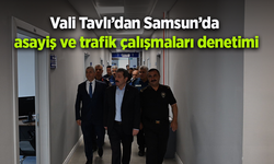 Vali Tavlı’dan Samsun’da  asayiş ve trafik çalışmaları denetimi