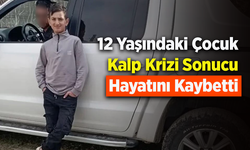 12 Yaşındaki Çocuk Kalp Krizi Sonucu Hayatını Kaybetti