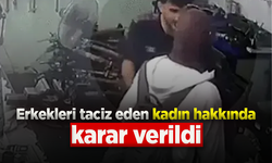 Erkekleri taciz eden kadın hakkında karar verildi