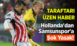 Hollanda'dan Samsunspor'a Şok Yasak!