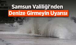 Samsun Valiliği'nden Denize Girmeyin Uyarısı