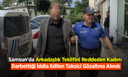 Samsun'da Arkadaşlık Teklifini Reddeden Kadını Darbettiği İddia Edilen Taksici Gözaltına Alındı