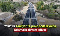 Yaklaşık 4 milyar TL proje bedelli yolda çalışmalar devam ediyor